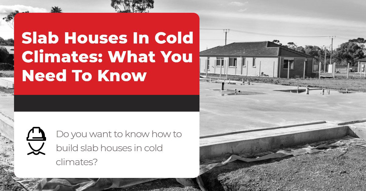 Slab Houses In Cold Climates_ What You Need To Know