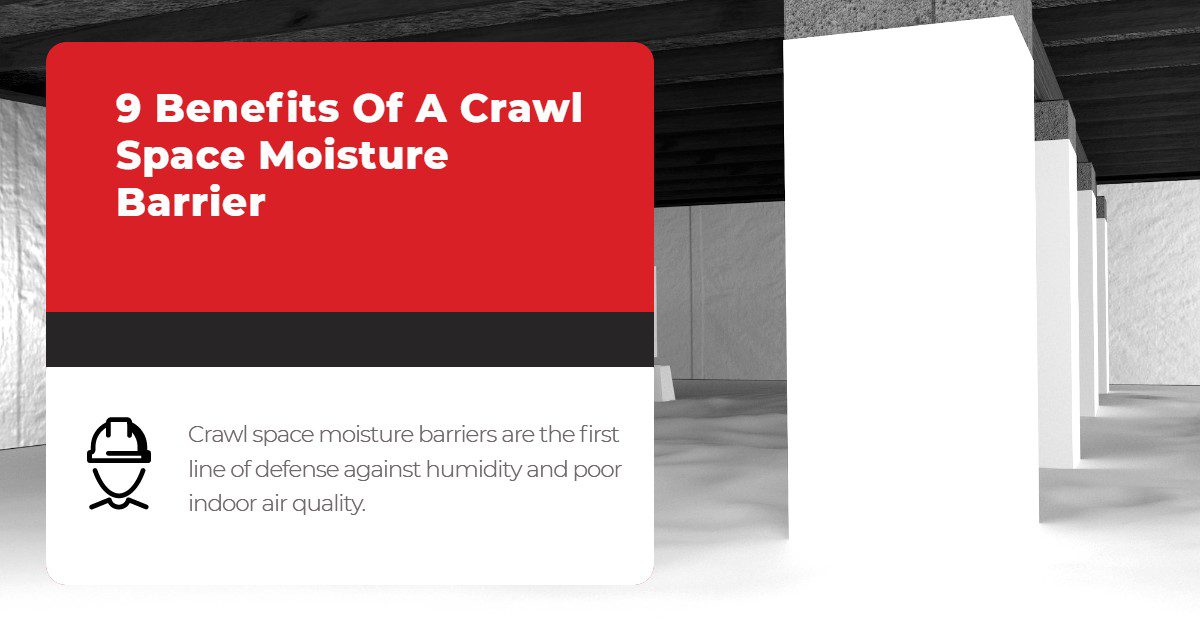 9 Benefits Of A Crawl Space Moisture Barrier