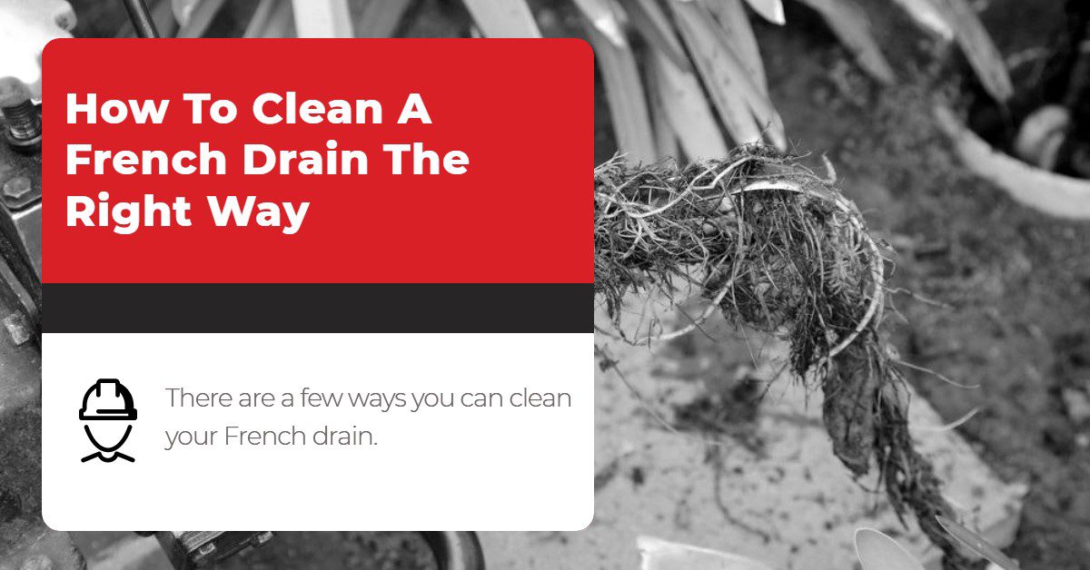 How To Clean A French Drain The Right Way