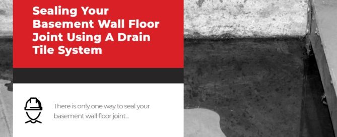 Sealing Your Basement Wall Floor Joint Using A Drain Tile System